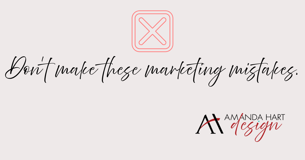 Don't Make These Marketing Mistakes